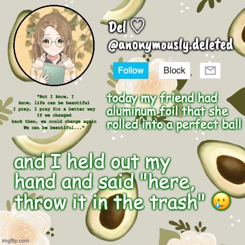SHE DIDNT GET IT WHICH IS GOOD LMAOAOAOOAO | today my friend had aluminum foil that she rolled into a perfect ball; and I held out my hand and said "here, throw it in the trash" 🥲 | image tagged in del announcement | made w/ Imgflip meme maker