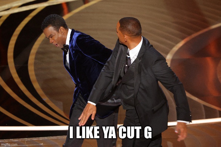 I LIKE YA CUT G | image tagged in funny | made w/ Imgflip meme maker