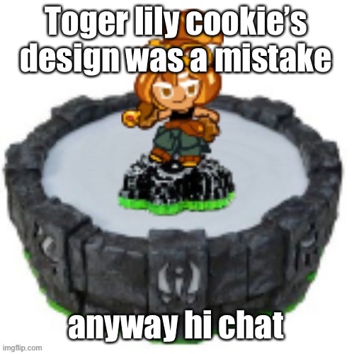 like bru those damn thighs | Toger lily cookie’s design was a mistake; anyway hi chat | image tagged in croissant cookie skylander | made w/ Imgflip meme maker