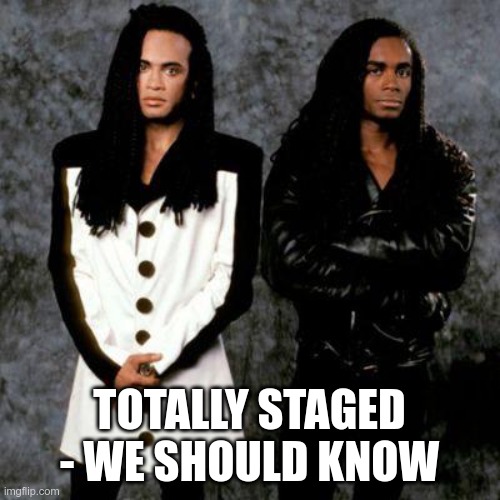 Milli vanilli | TOTALLY STAGED - WE SHOULD KNOW | image tagged in milli vanilli | made w/ Imgflip meme maker