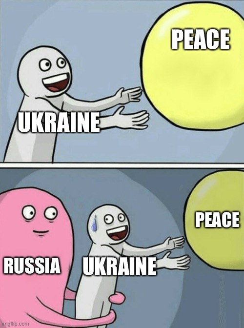 Running Away Balloon | PEACE; UKRAINE; PEACE; RUSSIA; UKRAINE | image tagged in memes,running away balloon | made w/ Imgflip meme maker