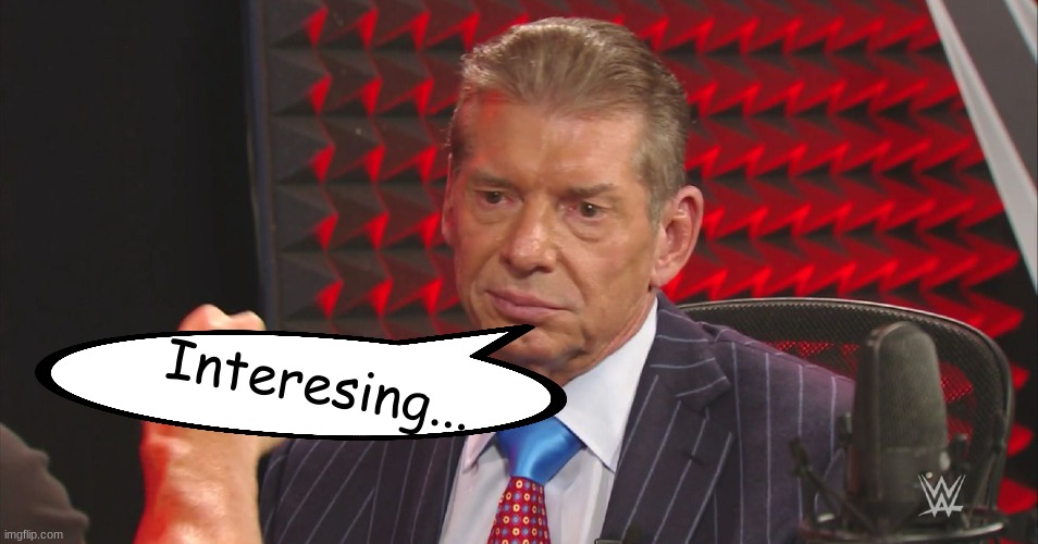 confused vince mcmahon | Interesing... | image tagged in confused vince mcmahon | made w/ Imgflip meme maker