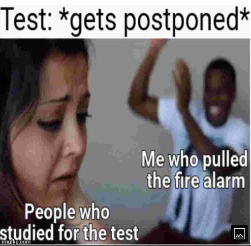 image tagged in test,fire alarm,studying | made w/ Imgflip meme maker