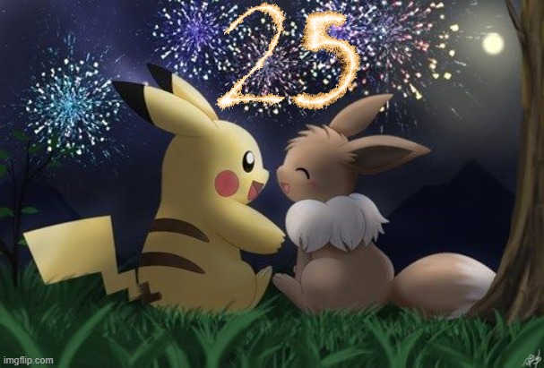 Happy 25th Birthday to Pokemon! | image tagged in memes,pokemon,eevee,pikachu,aniversary,why are you reading this | made w/ Imgflip meme maker