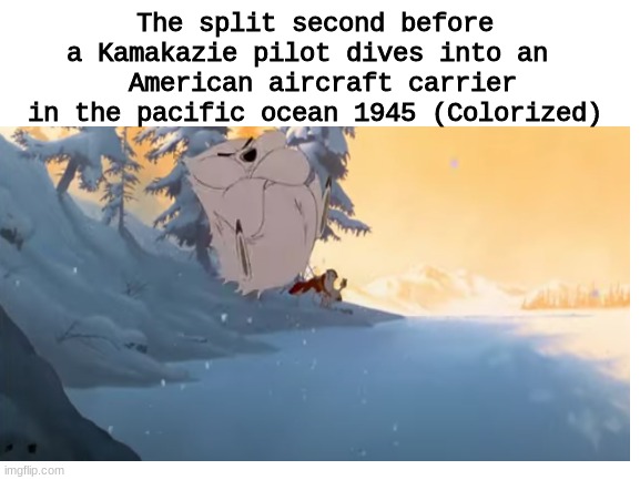 A captured moment | The split second before a Kamakazie pilot dives into an 
 American aircraft carrier in the pacific ocean 1945 (Colorized) | image tagged in pacific,ww2,japan | made w/ Imgflip meme maker