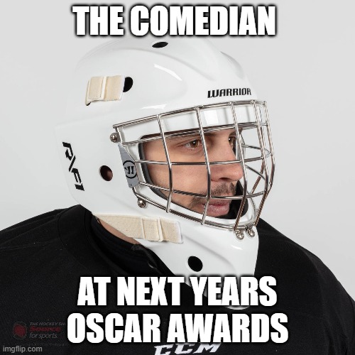 THE COMEDIAN; AT NEXT YEARS OSCAR AWARDS | image tagged in oscars,the oscars,will smith | made w/ Imgflip meme maker
