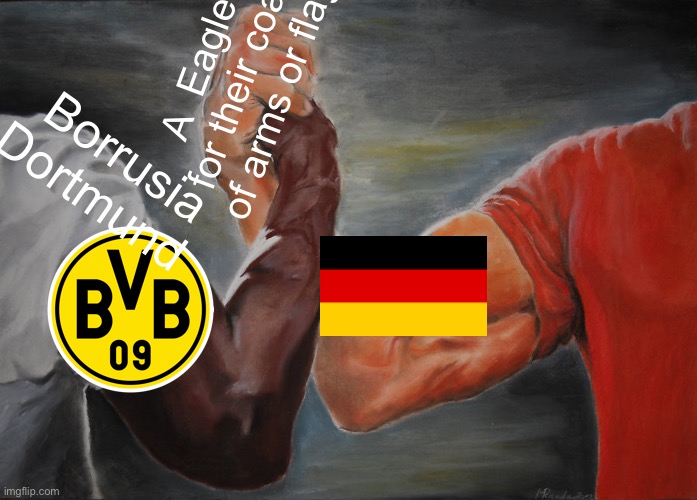 Epic Handshake Meme | Borrusia Dortmund; A  Eagle for their coat of arms or flag | image tagged in memes,epic handshake | made w/ Imgflip meme maker