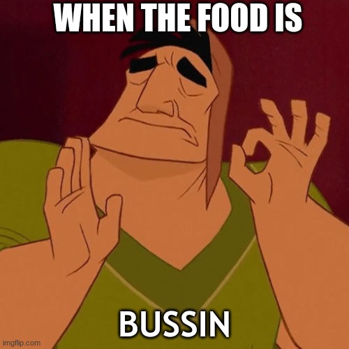 It does hit different... | WHEN THE FOOD IS; BUSSIN | image tagged in when x just right,bussin bussin,memes,les go,food,relatable | made w/ Imgflip meme maker