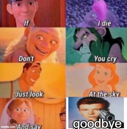 If I Die |  goodbye | image tagged in if i die,you know the rules and so do i say goodbye,never gonna give you up,rick astley,rickroll,memes | made w/ Imgflip meme maker