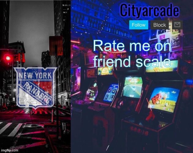 Cityarcade Rangers temp | Rate me on friend scale | image tagged in cityarcade rangers temp | made w/ Imgflip meme maker