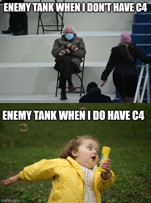 ENEMY TANK WHEN I DON'T HAVE C4; ENEMY TANK WHEN I DO HAVE C4 | image tagged in bernie sitting,girl running | made w/ Imgflip meme maker