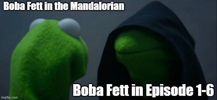 Evil Kermit | Boba Fett in the Mandalorian; Boba Fett in Episode 1-6 | image tagged in memes,evil kermit,boba fett,the mandalorian,return of the jedi,star wars | made w/ Imgflip meme maker