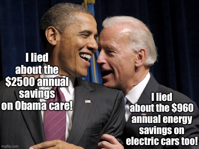 Obama & Biden laugh | I lied about the $2500 annual savings on Obama care! I lied about the $960 annual energy savings on electric cars too! | image tagged in obama biden laugh | made w/ Imgflip meme maker