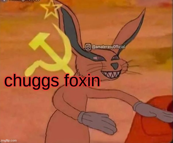 chuggs minin and chuggs foxin whats the point | chuggs foxin | image tagged in communist kurama,bugs bunny communist,memes,anime meme,naruto | made w/ Imgflip meme maker