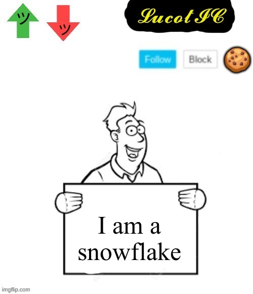 I changed the title :troll: (Josh) | I am a snowflake | image tagged in lucotic announcement temp 4 | made w/ Imgflip meme maker