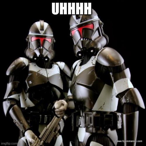 two clone troopers teamwork | UHHHH | image tagged in two clone troopers teamwork | made w/ Imgflip meme maker