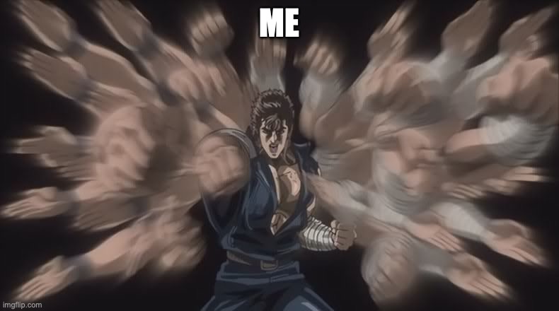 Kenshiro | ME | image tagged in kenshiro | made w/ Imgflip meme maker