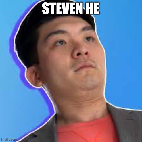 Steven he dad | STEVEN HE | image tagged in steven he dad | made w/ Imgflip meme maker