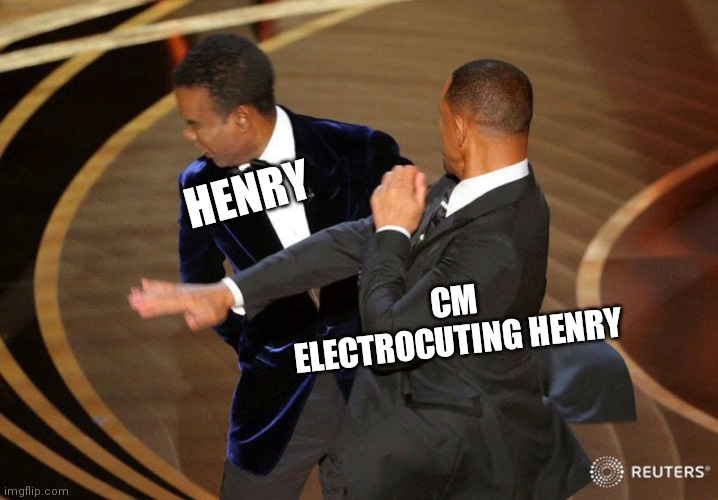 Will Smack | HENRY; CM ELECTROCUTING HENRY | image tagged in will smack | made w/ Imgflip meme maker