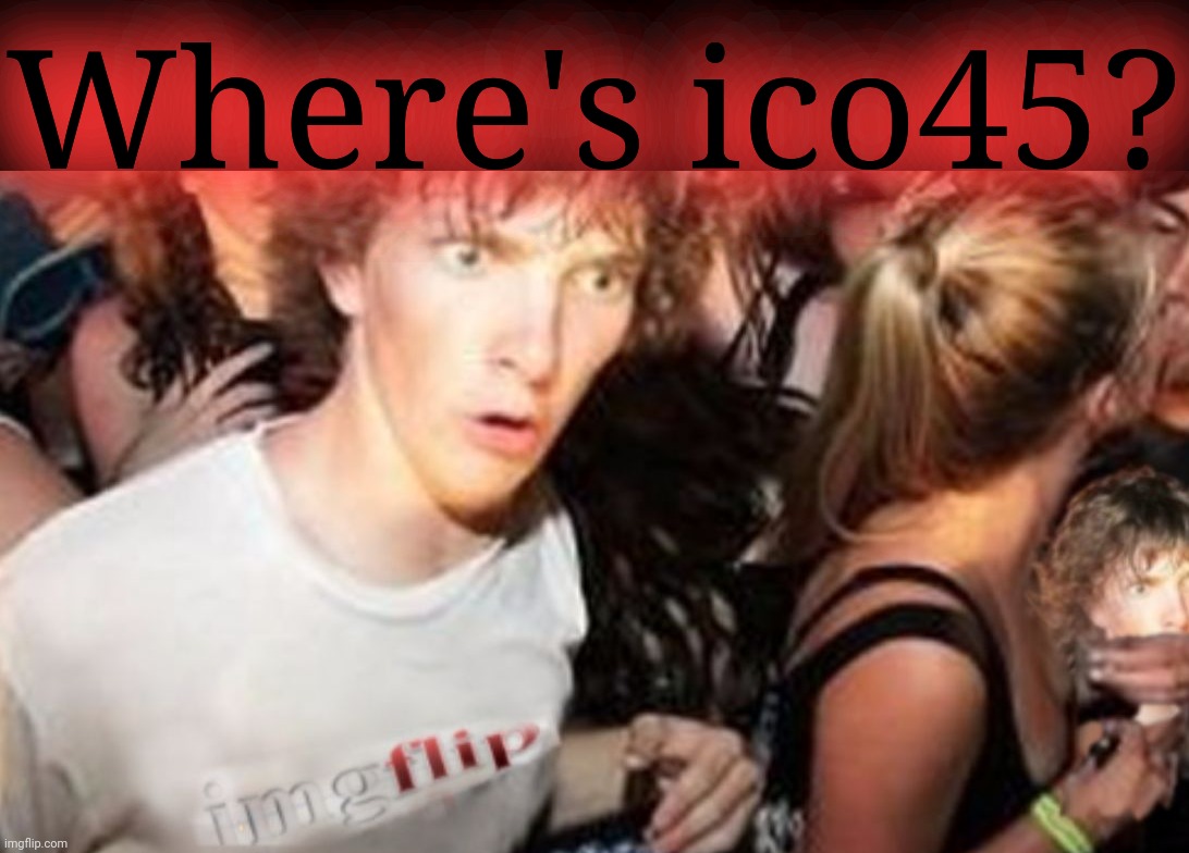 Where's ico45? | made w/ Imgflip meme maker