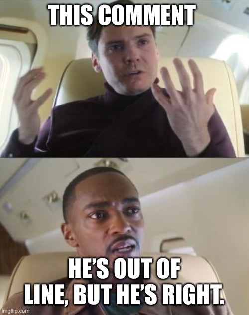Out of line but he's right | THIS COMMENT HE’S OUT OF LINE, BUT HE’S RIGHT. | image tagged in out of line but he's right | made w/ Imgflip meme maker