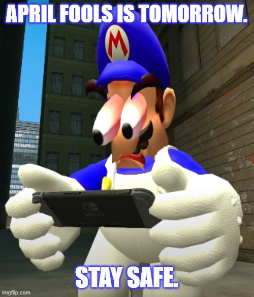 Brought to you by March 32nd. | APRIL FOOLS IS TOMORROW. STAY SAFE. | image tagged in smg4 reaction,smg4,commercial,emergency alert,public service announcement,april fool's day | made w/ Imgflip meme maker