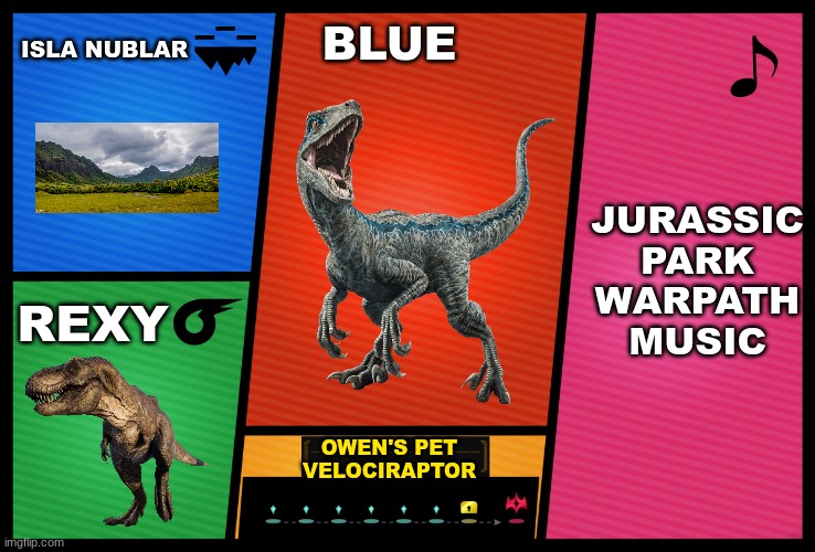 A fighter profile for Blue | ISLA NUBLAR; BLUE; JURASSIC PARK WARPATH MUSIC; REXY; OWEN'S PET VELOCIRAPTOR | image tagged in jurassic park,jurassic world,t rex,velociraptor,dinosaur,super smash bros | made w/ Imgflip meme maker