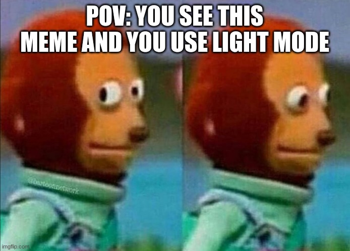 Umm | POV: YOU SEE THIS MEME AND YOU USE LIGHT MODE | image tagged in umm | made w/ Imgflip meme maker