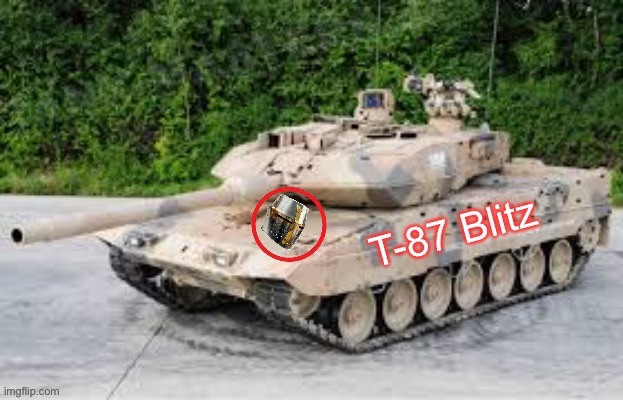 T-87 Blitz V.2.0 | image tagged in t-87 blitz v 2 0 | made w/ Imgflip meme maker