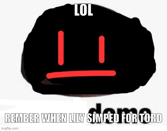 Shady dome (by Sun) | LOL; REMBER WHEN LILY SIMPED FOR TORD | image tagged in shady dome by sun | made w/ Imgflip meme maker