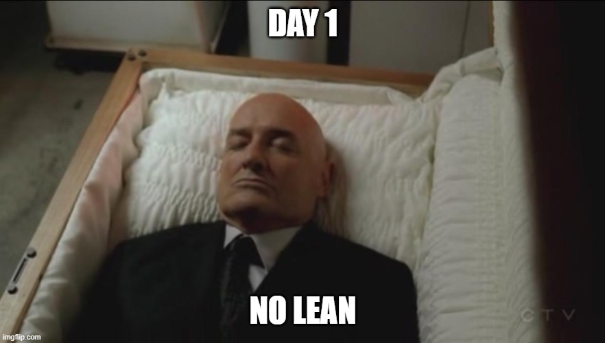 Memes, Coffin, Dead Man | DAY 1; NO LEAN | image tagged in memes coffin dead man | made w/ Imgflip meme maker