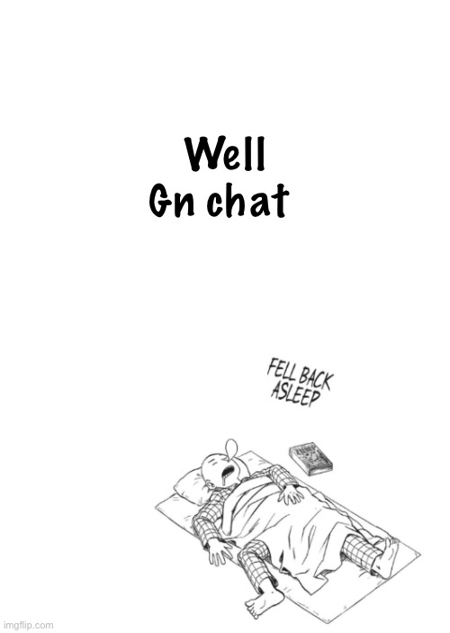 Saitama announcement temp | Well Gn chat | image tagged in saitama announcement temp | made w/ Imgflip meme maker