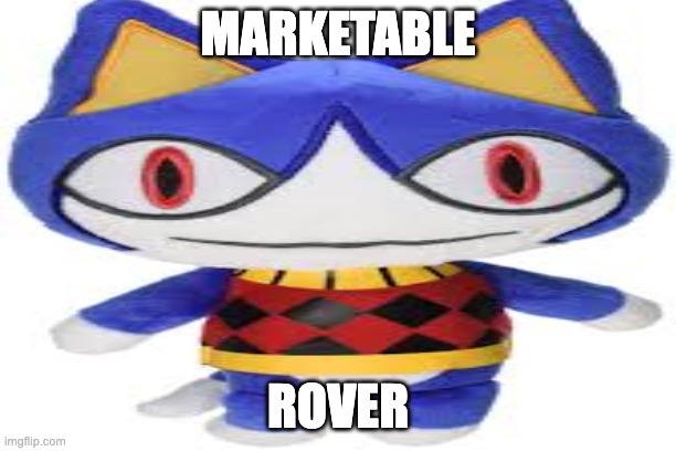 MARKETABLE ROVER | MARKETABLE; ROVER | image tagged in spam,animal crossing | made w/ Imgflip meme maker