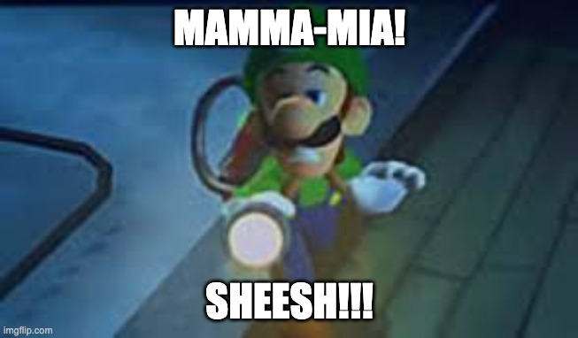 SHEESH. Mario Bros | MAMMA-MIA! SHEESH!!! | image tagged in luigi sheesh | made w/ Imgflip meme maker