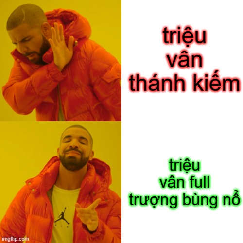 Drake Hotline Bling Meme | triệu vân thánh kiếm; triệu vân full trượng bùng nổ | image tagged in memes,drake hotline bling | made w/ Imgflip meme maker