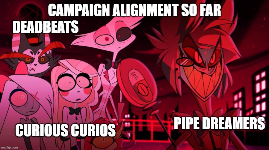 Io is going places | CAMPAIGN ALIGNMENT SO FAR; DEADBEATS; PIPE DREAMERS; CURIOUS CURIOS | image tagged in dnd,alignment chart | made w/ Imgflip meme maker