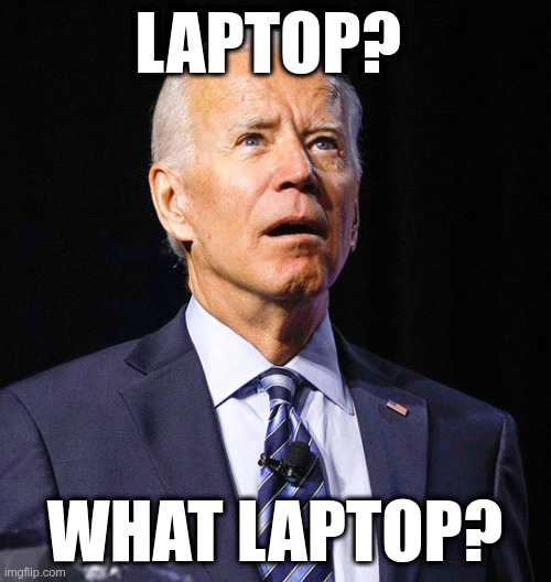 Joe Biden | LAPTOP? WHAT LAPTOP? | image tagged in joe biden | made w/ Imgflip meme maker