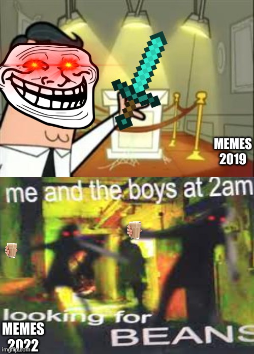 Oh...How The Memes Grow Up So Fast | MEMES 2019; MEMES 2022 | image tagged in memes,this is where i'd put my trophy if i had one | made w/ Imgflip meme maker