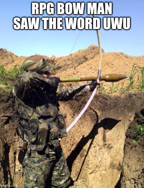 RPG Bow - You See Ivan | RPG BOW MAN SAW THE WORD UWU | image tagged in rpg bow - you see ivan | made w/ Imgflip meme maker