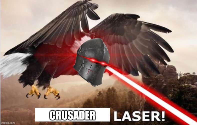 Holy laser (temp in comments) | CRUSADER | image tagged in westernizing beam | made w/ Imgflip meme maker