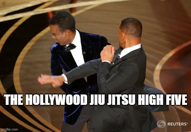 Chris Rock, Will Smith | THE HOLLYWOOD JIU JITSU HIGH FIVE | image tagged in will smith punching chris rock,too funny,hollywood | made w/ Imgflip meme maker