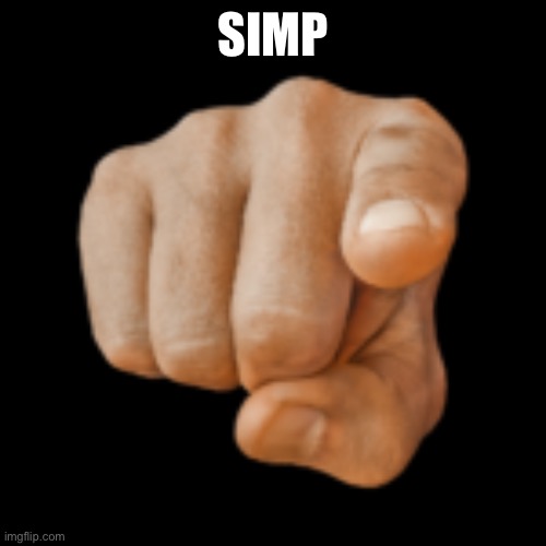 pointing at camera | SIMP | image tagged in pointing at camera | made w/ Imgflip meme maker