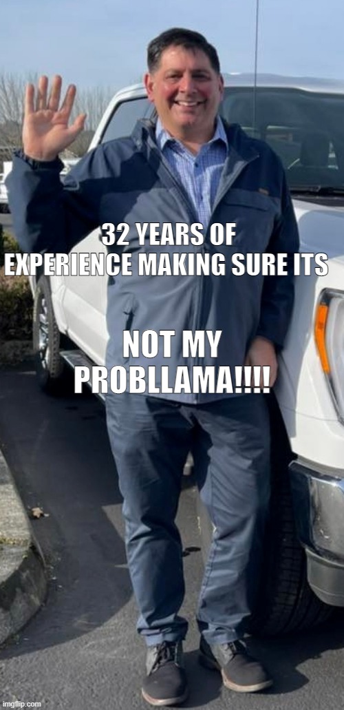 Rob D llama | NOT MY PROBLLAMA!!!! 32 YEARS OF EXPERIENCE MAKING SURE ITS | image tagged in rob d llama | made w/ Imgflip meme maker