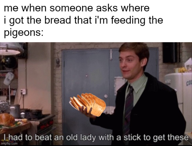 bread | image tagged in spiderman peter parker | made w/ Imgflip meme maker