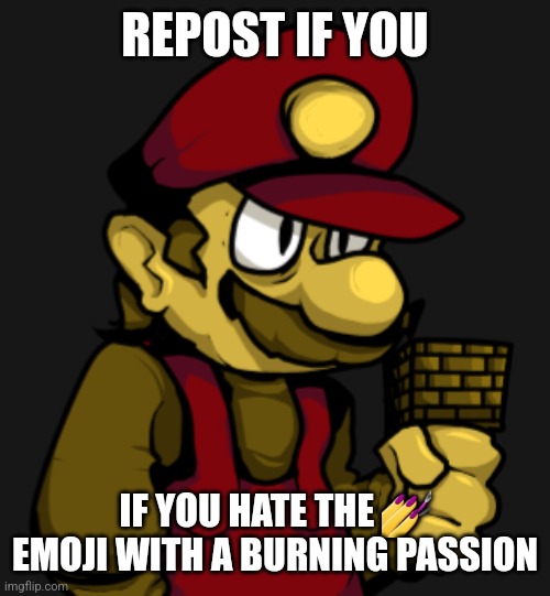 REPOST IF YOU; IF YOU HATE THE 💅 EMOJI WITH A BURNING PASSION | made w/ Imgflip meme maker