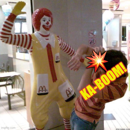 McDonald slap | ? KA-BOOM! | image tagged in mcdonald slap | made w/ Imgflip meme maker