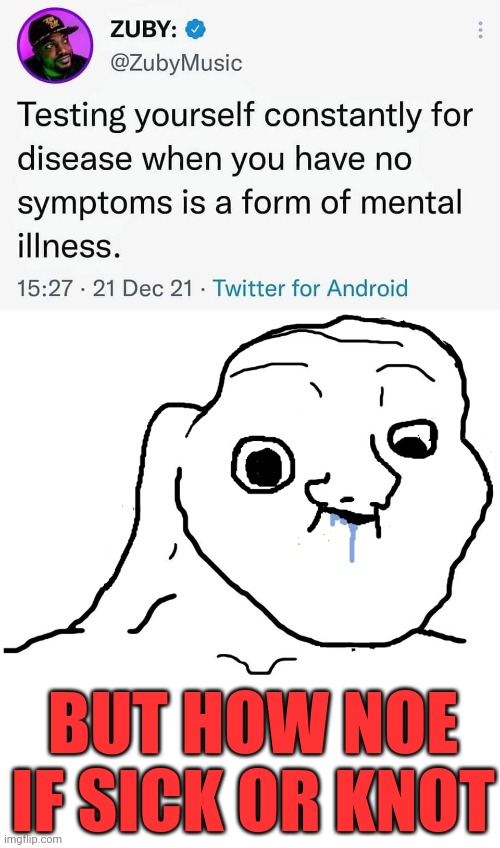 Dumbocrats | BUT HOW NOE IF SICK OR KNOT | image tagged in brainlet stupid,covid-19,vaccines,vaccine,democrats,brainwashed | made w/ Imgflip meme maker