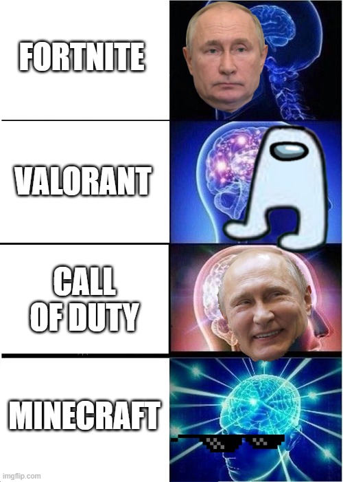 Games r bad and fun | FORTNITE; VALORANT; CALL OF DUTY; MINECRAFT | image tagged in memes,expanding brain | made w/ Imgflip meme maker