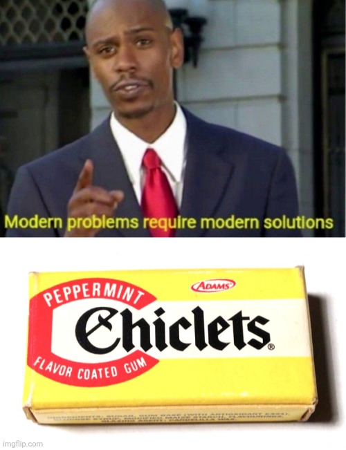 image tagged in modern problems,chiclets | made w/ Imgflip meme maker