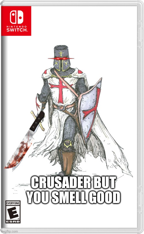 CRUSADER BUT YOU SMELL GOOD | made w/ Imgflip meme maker